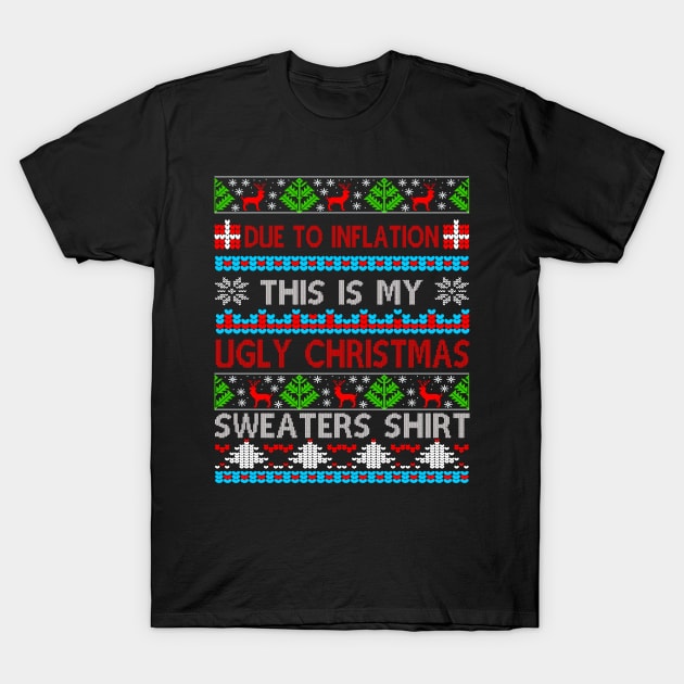 Due To Inflation This Is My Ugly Xmas Sweater Christmas Funny Gift T-Shirt by peskybeater